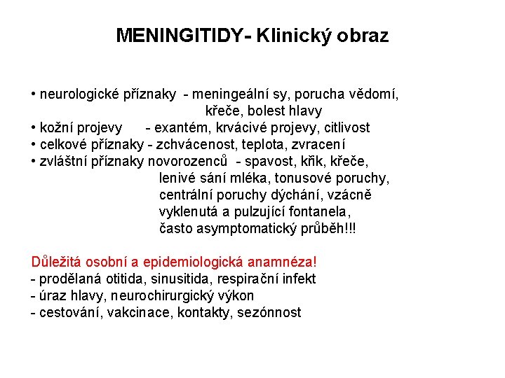 MENINGITIDY- Klinický obraz • neurologické příznaky - meningeální sy, porucha vědomí, křeče, bolest hlavy