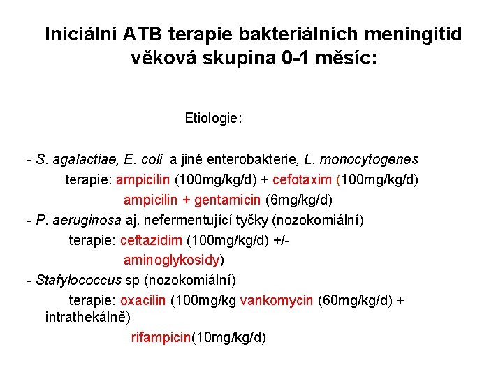 Iniciální ATB terapie bakteriálních meningitid věková skupina 0 -1 měsíc: Etiologie: - S. agalactiae,