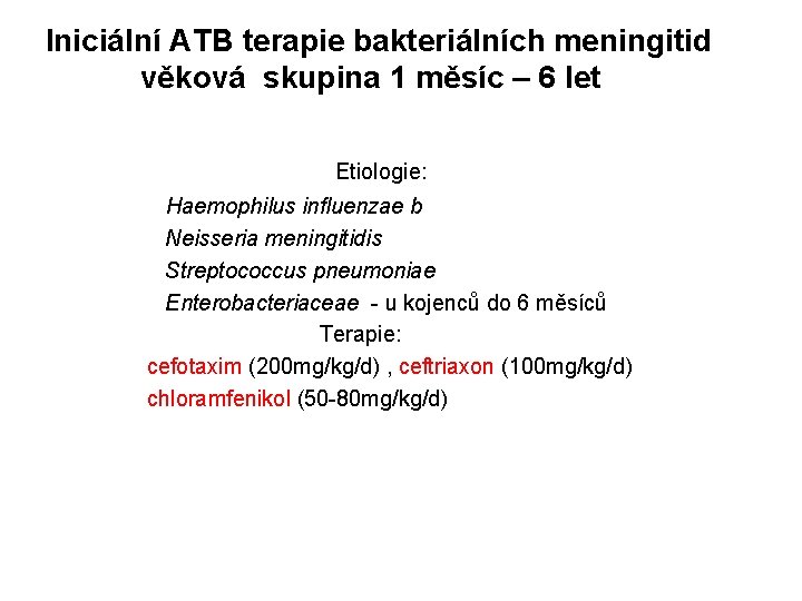 Iniciální ATB terapie bakteriálních meningitid věková skupina 1 měsíc – 6 let Etiologie: Haemophilus