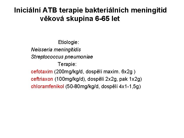 Iniciální ATB terapie bakteriálních meningitid věková skupina 6 -65 let Etiologie: Neisseria meningitidis Streptococcus