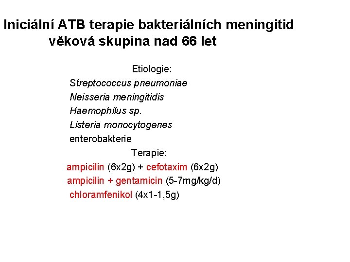 Iniciální ATB terapie bakteriálních meningitid věková skupina nad 66 let Etiologie: Streptococcus pneumoniae Neisseria