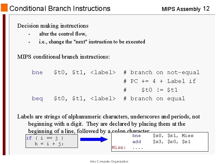 Conditional Branch Instructions MIPS Assembly 12 Decision making instructions - alter the control flow,
