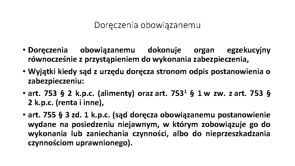 Doręczenia obowiązanemu • Doręczenia obowiązanemu dokonuje organ egzekucyjny równocześnie z przystąpieniem do wykonania zabezpieczenia,