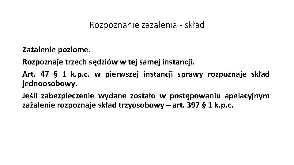 Rozpoznanie zażalenia - skład Zażalenie poziome. Rozpoznaje trzech sędziów w tej samej instancji. Art.