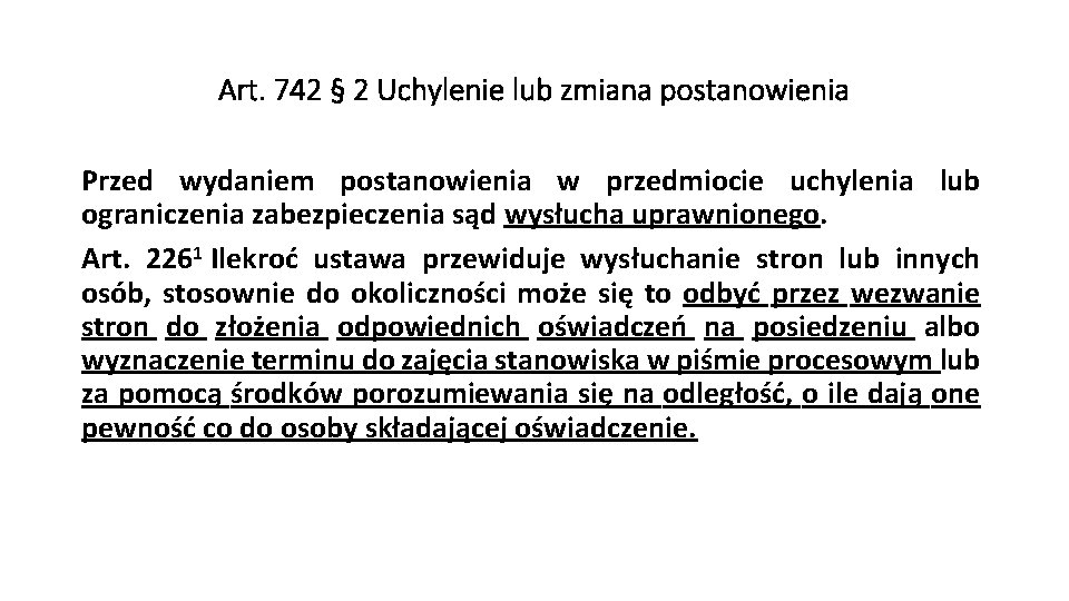 Art. 742 § 2 Uchylenie lub zmiana postanowienia Przed wydaniem postanowienia w przedmiocie uchylenia