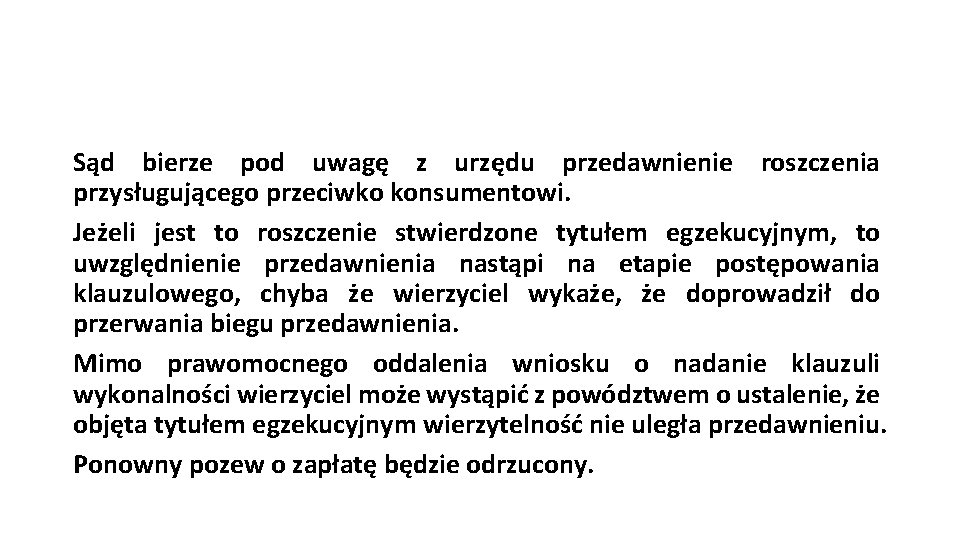 Sąd bierze pod uwagę z urzędu przedawnienie roszczenia przysługującego przeciwko konsumentowi. Jeżeli jest to