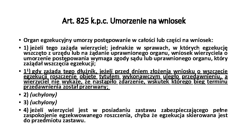 Art. 825 k. p. c. Umorzenie na wniosek • Organ egzekucyjny umorzy postępowanie w