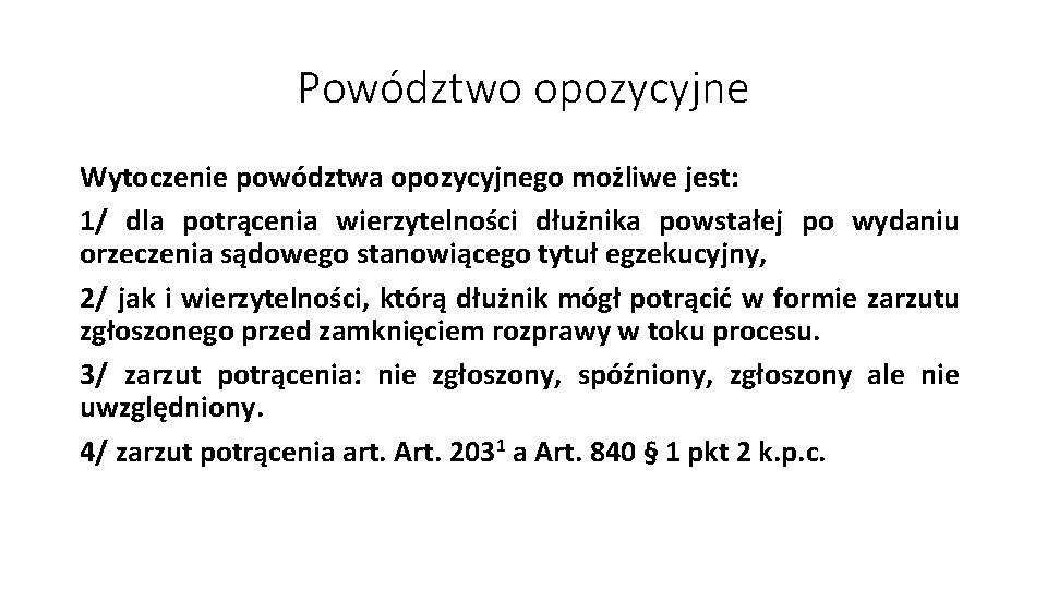 Powództwo opozycyjne Wytoczenie powództwa opozycyjnego możliwe jest: 1/ dla potrącenia wierzytelności dłużnika powstałej po