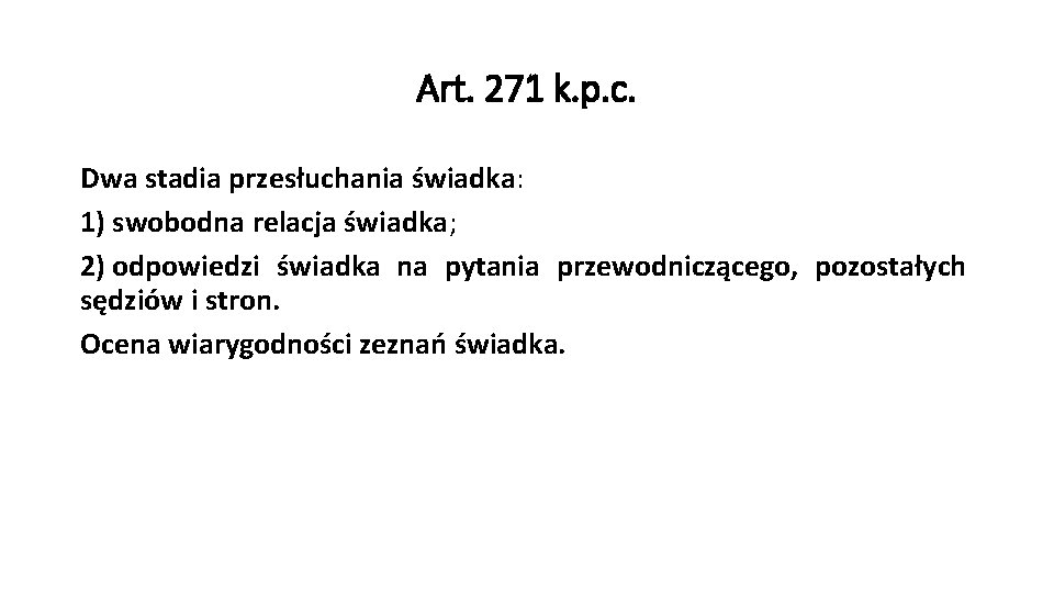 Art. 271 k. p. c. Dwa stadia przesłuchania świadka: 1) swobodna relacja świadka; 2)