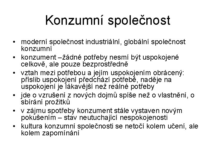 Konzumní společnost • moderní společnost industriální, globální společnost konzumní • konzument –žádné potřeby nesmí