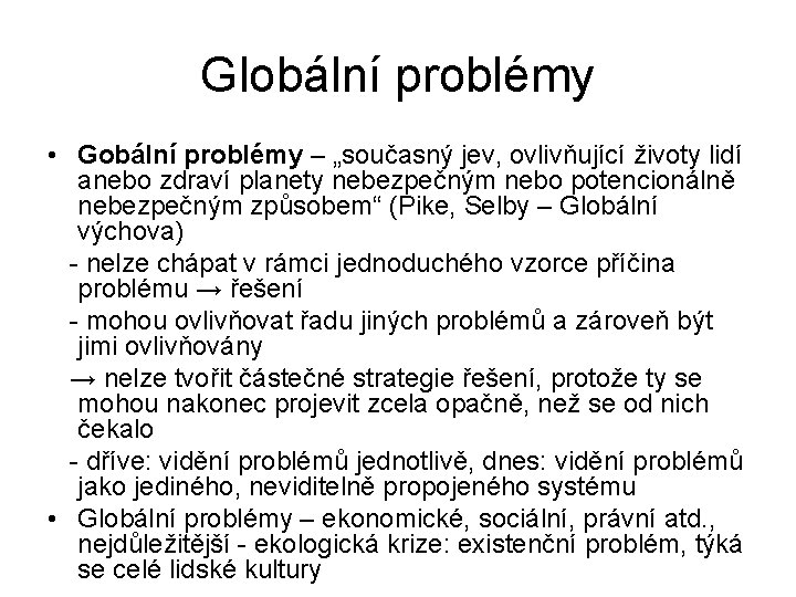 Globální problémy • Gobální problémy – „současný jev, ovlivňující životy lidí anebo zdraví planety