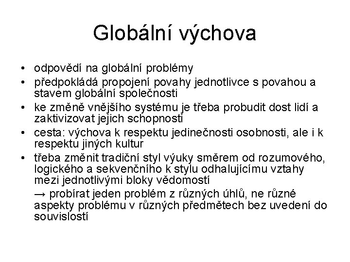 Globální výchova • odpovědí na globální problémy • předpokládá propojení povahy jednotlivce s povahou