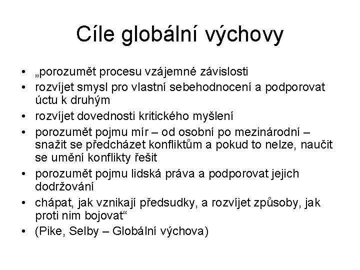 Cíle globální výchovy • „porozumět procesu vzájemné závislosti • rozvíjet smysl pro vlastní sebehodnocení