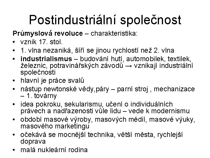 Postindustriální společnost Průmyslová revoluce – charakteristika: • vznik 17. stol. • 1. vlna nezaniká,