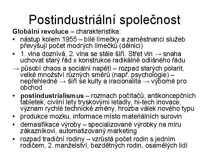 Postindustriální společnost Globální revoluce – charakteristika: • nástup kolem 1955 – bílé límečky a