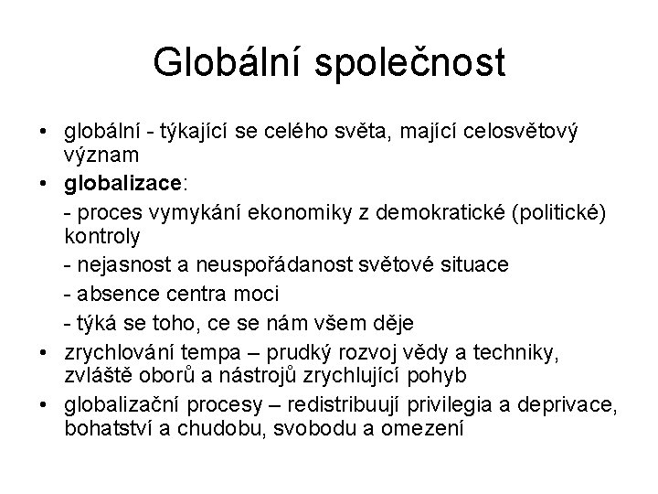 Globální společnost • globální - týkající se celého světa, mající celosvětový význam • globalizace: