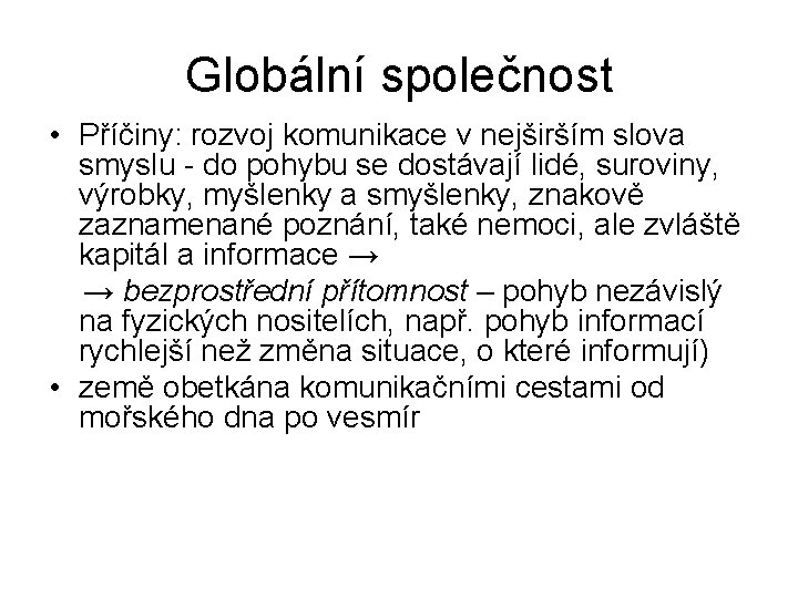 Globální společnost • Příčiny: rozvoj komunikace v nejširším slova smyslu - do pohybu se