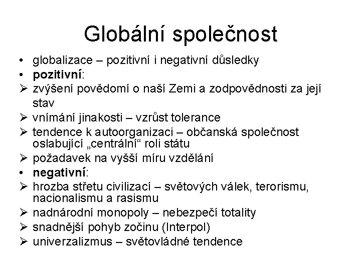 Globální společnost • globalizace – pozitivní i negativní důsledky • pozitivní: Ø zvýšení povědomí