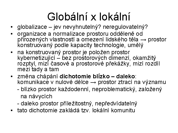 Globální x lokální • globalizace – jev nevyhnutelný? neregulovatelný? • organizace a normalizace prostoru