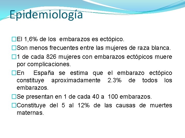 Epidemiología �El 1, 6% de los embarazos es ectópico. �Son menos frecuentes entre las