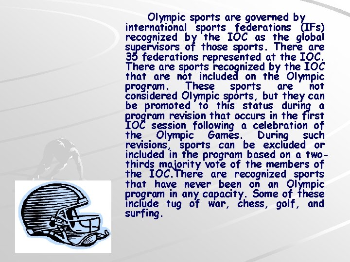 Olympic sports are governed by international sports federations (IFs) recognized by the IOC as
