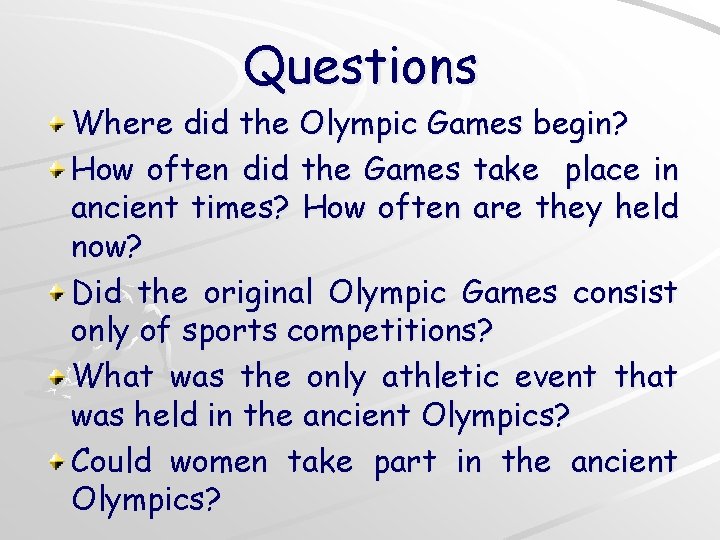 Questions Where did the Olympic Games begin? How often did the Games take place