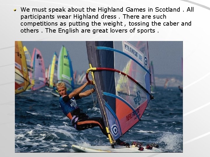 We must speak about the Highland Games in Scotland. All participants wear Highland dress.