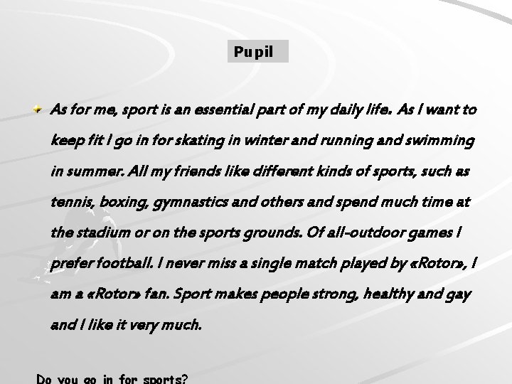 Pupil As for me, sport is an essential part of my daily life. As