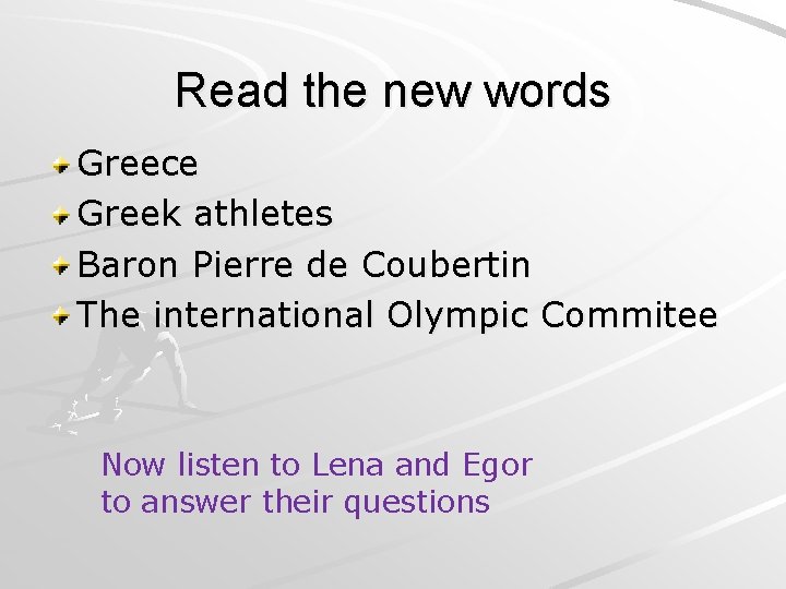 Read the new words Greece Greek athletes Baron Pierre de Coubertin The international Olympic