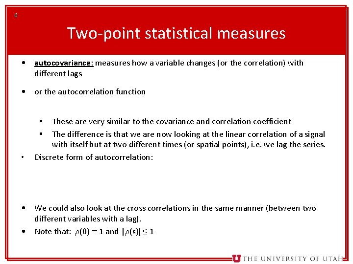 6 Two-point statistical measures • autocovariance: measures how a variable changes (or the correlation)