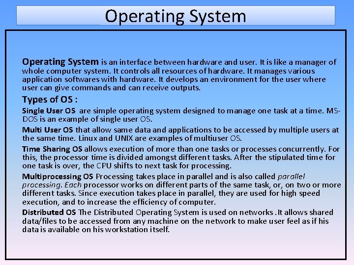 Operating System is an interface between hardware and user. It is like a manager