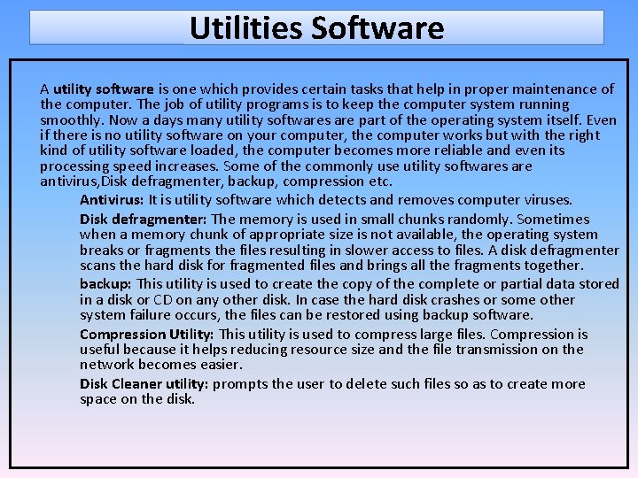 Utilities Software A utility software is one which provides certain tasks that help in