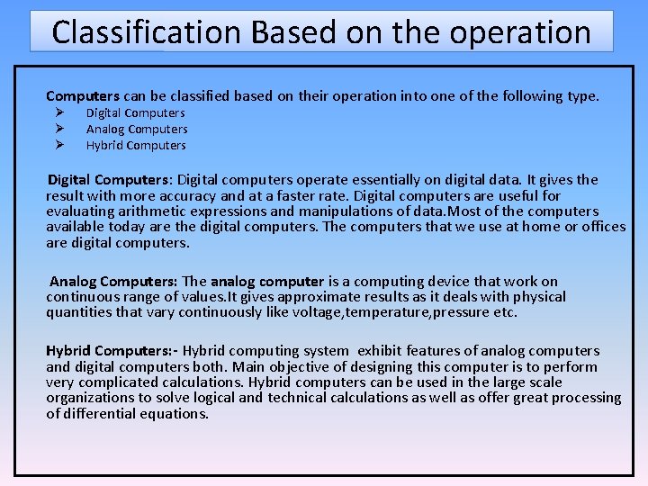 Classification Based on the operation Computers can be classified based on their operation into