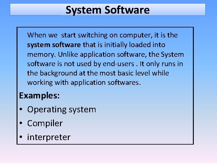 System Software When we start switching on computer, it is the system software that
