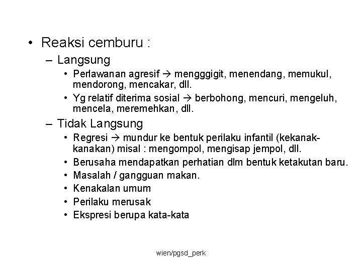  • Reaksi cemburu : – Langsung • Perlawanan agresif mengggigit, menendang, memukul, mendorong,