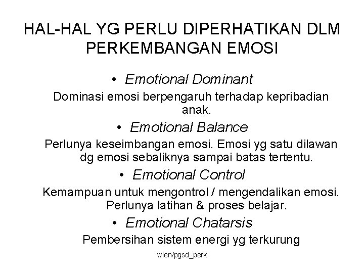 HAL-HAL YG PERLU DIPERHATIKAN DLM PERKEMBANGAN EMOSI • Emotional Dominant Dominasi emosi berpengaruh terhadap