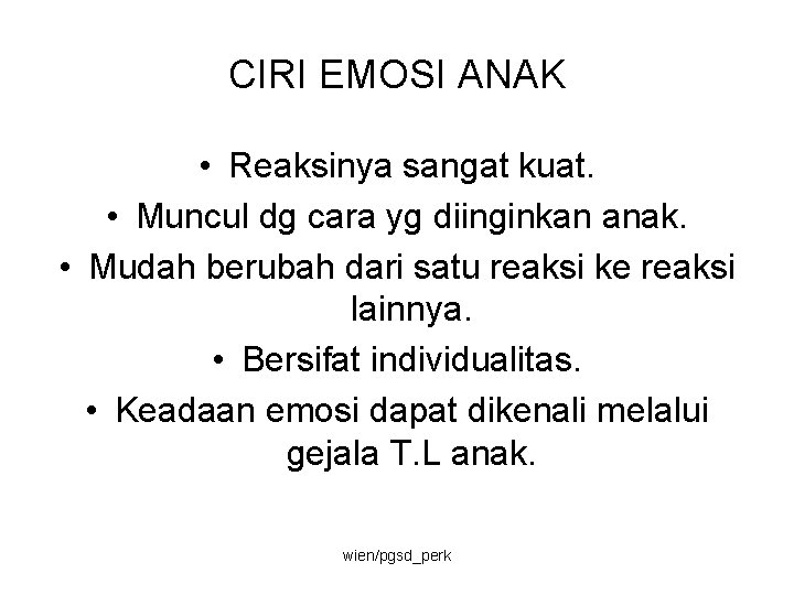 CIRI EMOSI ANAK • Reaksinya sangat kuat. • Muncul dg cara yg diinginkan anak.