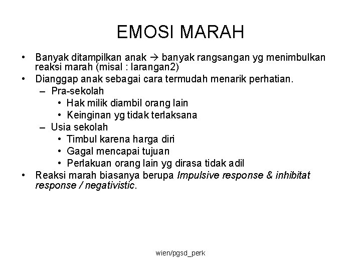 EMOSI MARAH • Banyak ditampilkan anak banyak rangsangan yg menimbulkan reaksi marah (misal :