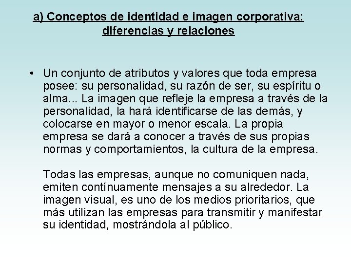 a) Conceptos de identidad e imagen corporativa: diferencias y relaciones • Un conjunto de