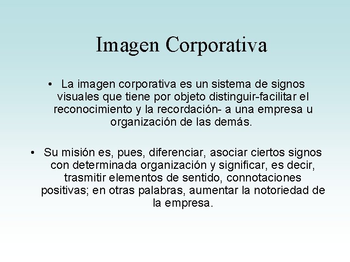 Imagen Corporativa • La imagen corporativa es un sistema de signos visuales que tiene