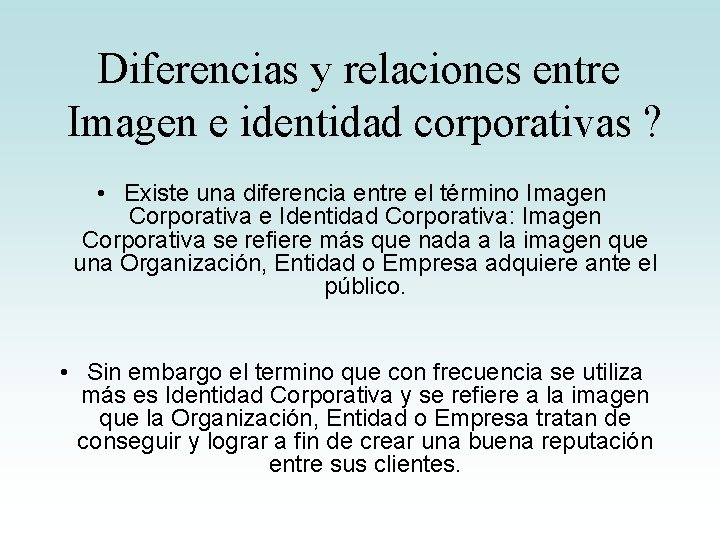 Diferencias y relaciones entre Imagen e identidad corporativas ? • Existe una diferencia entre