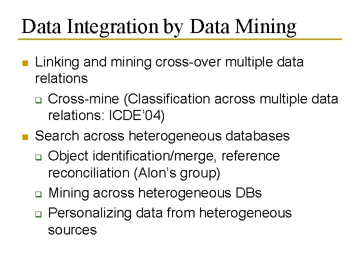 Data Integration by Data Mining n n Linking and mining cross-over multiple data relations Data Integration by Data Mining n n Linking and mining cross-over multiple data relations