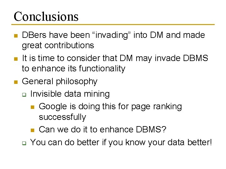 Conclusions n n n DBers have been “invading” into DM and made great contributions Conclusions n n n DBers have been “invading” into DM and made great contributions