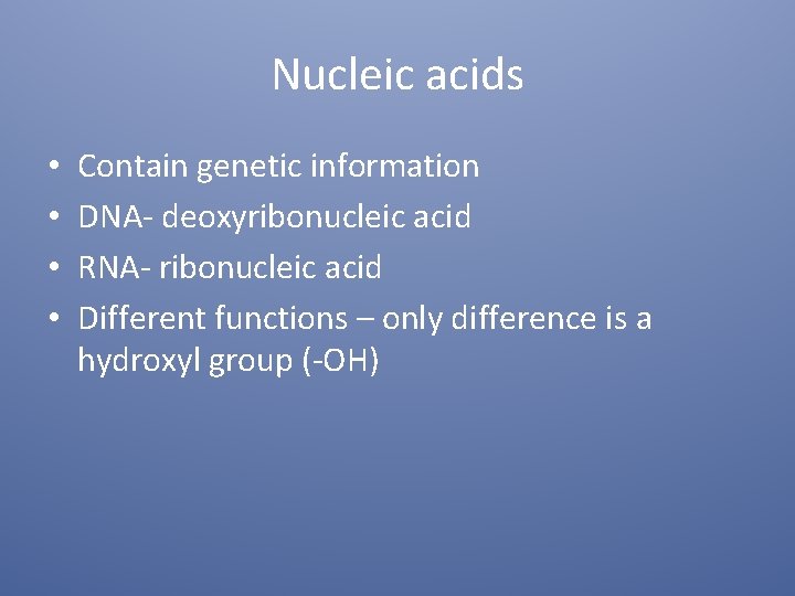 Nucleic acids • • Contain genetic information DNA- deoxyribonucleic acid RNA- ribonucleic acid Different