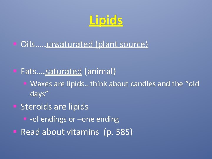 Lipids § Oils…. . unsaturated (plant source) § Fats…. saturated (animal) § Waxes are