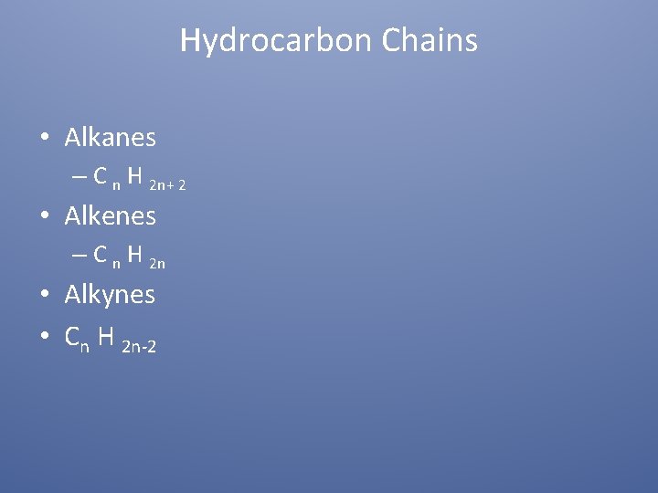 Hydrocarbon Chains • Alkanes – C n H 2 n+ 2 • Alkenes –