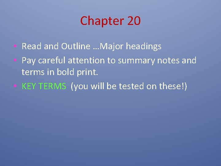 Chapter 20 • Read and Outline …Major headings • Pay careful attention to summary