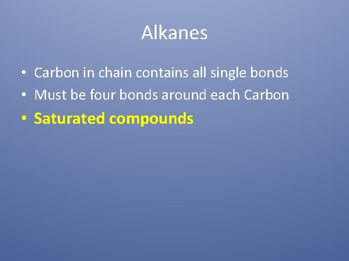 Alkanes • Carbon in chain contains all single bonds • Must be four bonds
