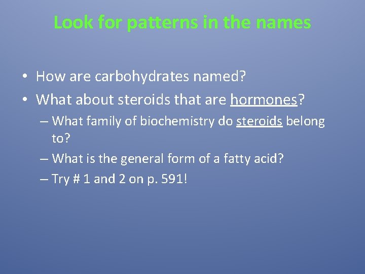 Look for patterns in the names • How are carbohydrates named? • What about