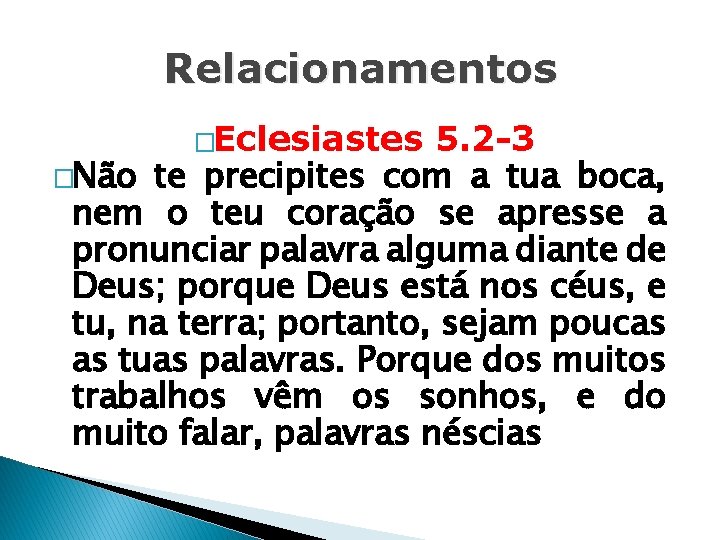 Relacionamentos �Eclesiastes 5. 2 -3 �Não te precipites com a tua boca, nem o